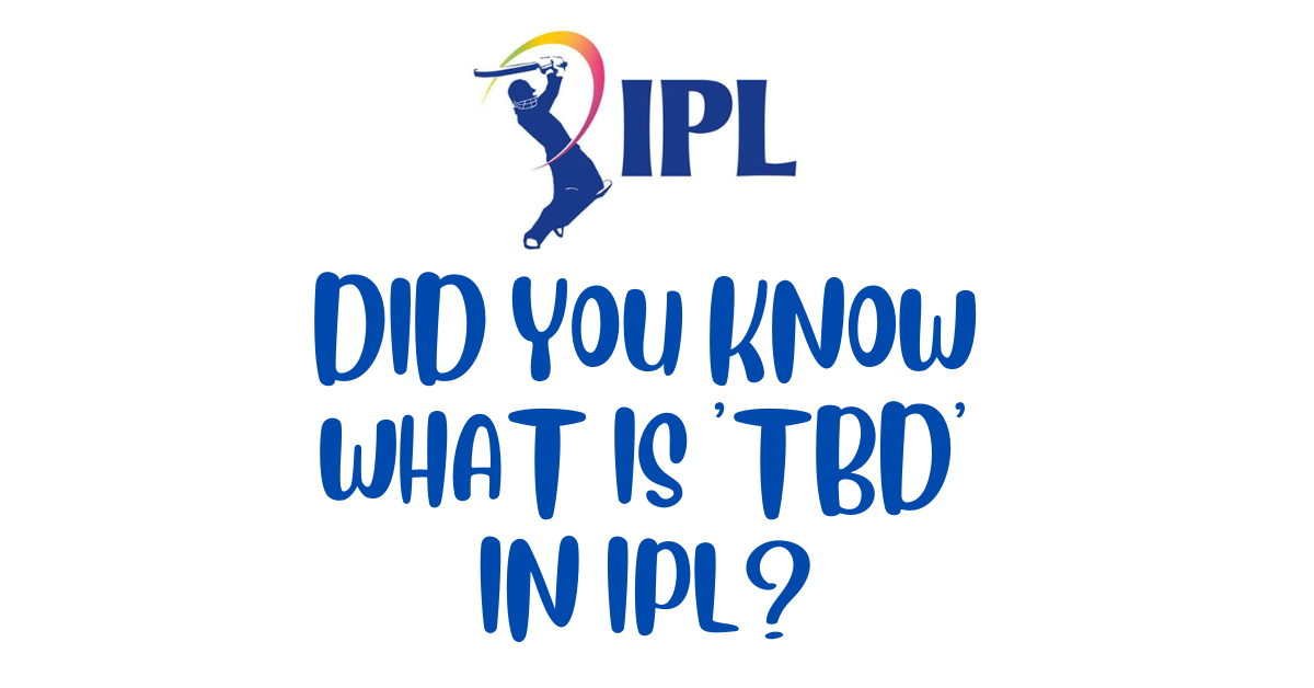 what is tbd in IPL